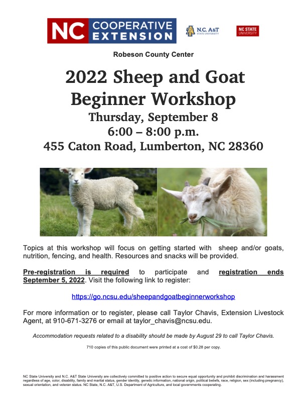 2022 Sheep and Goat Beginner Workshop. Thursday, September 8 6:00 – 8:00 p.m. 455 Caton Road, Lumberton, NC 28360. Topics at this workshop will focus on getting started with sheep and/or goat, nutrition, fencing, and health. Resources and snacks will be provided.